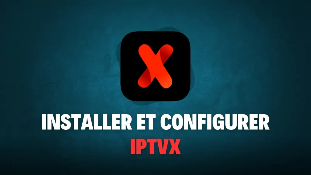 Installation IPTVX sur iOS, Mac et Apple TV - Smartersboxtv IPTV France