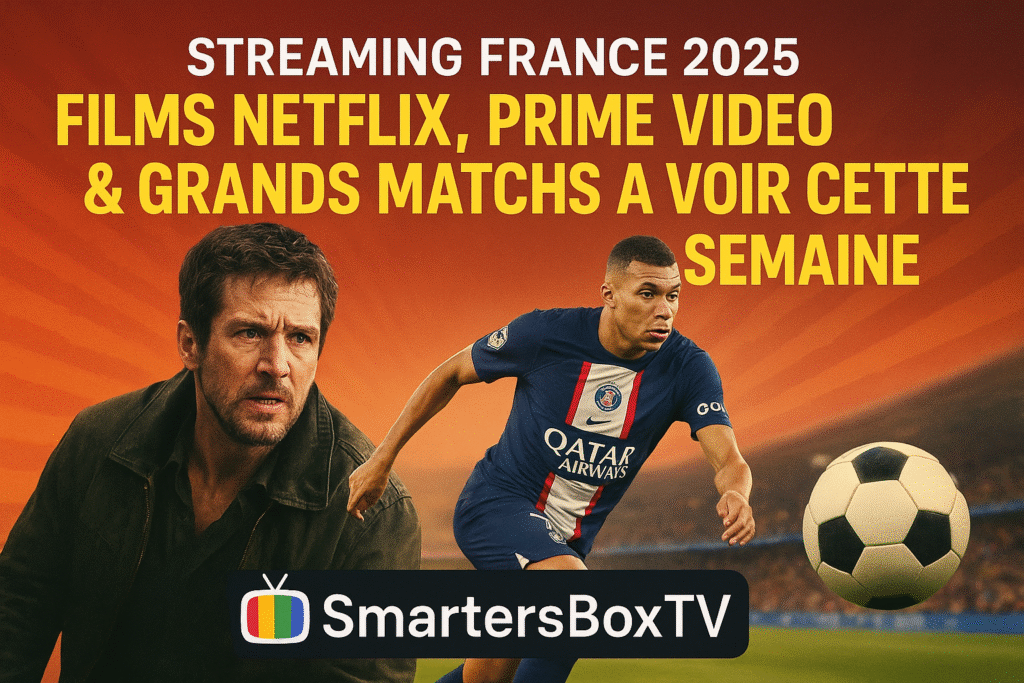 Streaming France 2025 – Films Netflix et matchs de Ligue 1 en direct sur SmartersBoxTV"